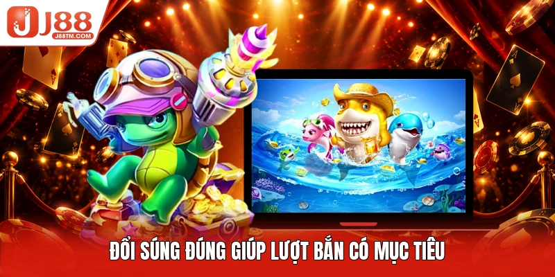 Đổi súng đúng giúp lượt bắn có mục tiêu
