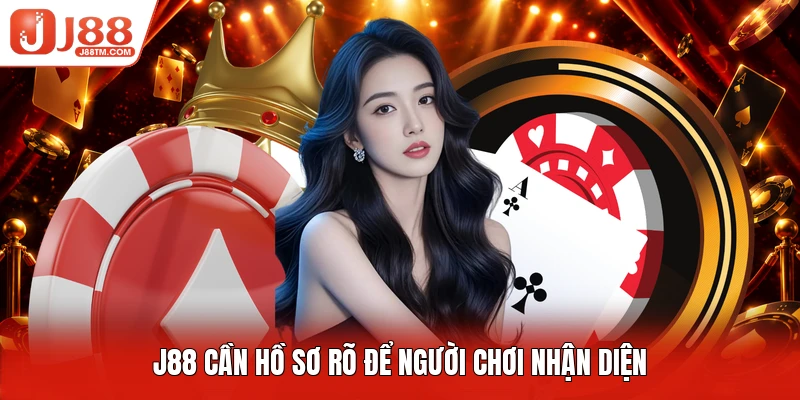 J88 cần hồ sơ rõ để người chơi nhận diện