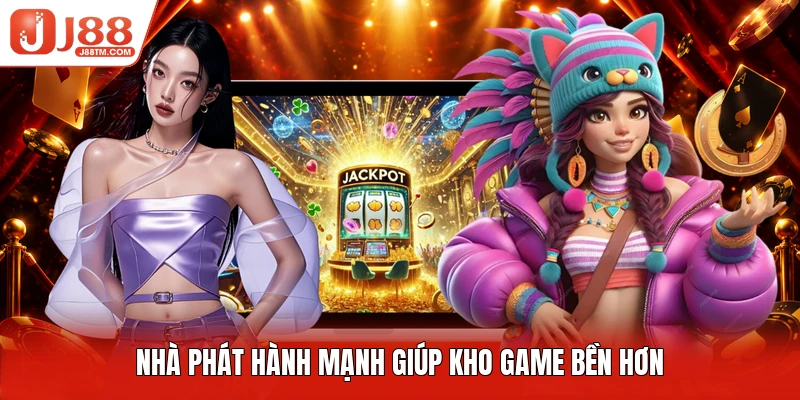 Nhà phát hành mạnh giúp kho game bền hơn
