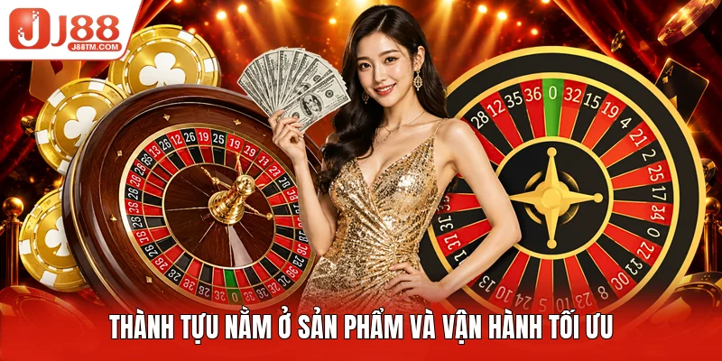 Thành tựu nằm ở sản phẩm và vận hành tối ưu