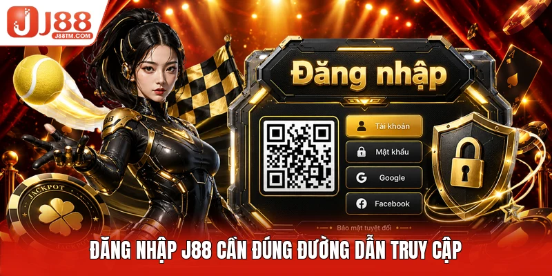 Đăng nhập J88 cần đúng đường dẫn truy cập
