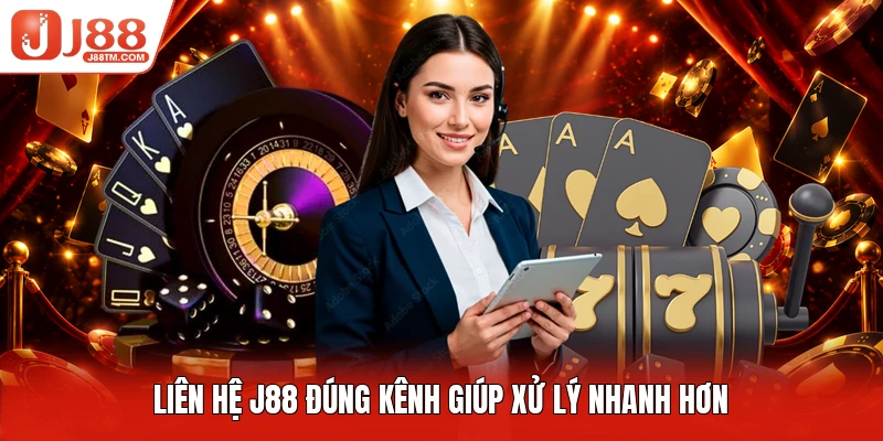 Liên hệ J88 đúng kênh giúp xử lý nhanh hơn