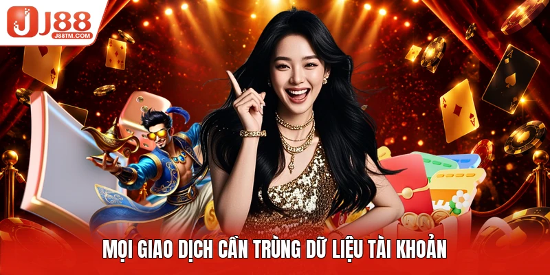 Mọi giao dịch cần trùng dữ liệu tài khoản