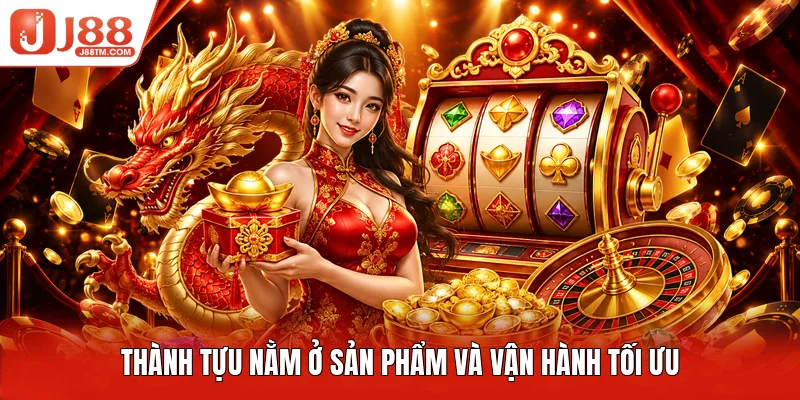 Thành tựu nằm ở sản phẩm và vận hành tối ưu