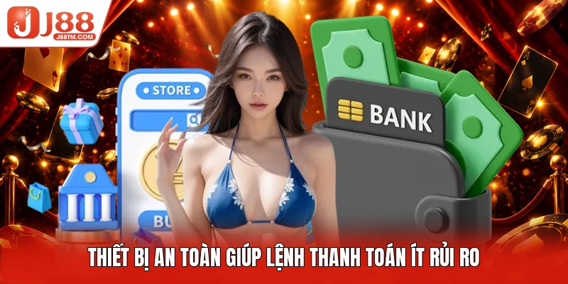 Thiết bị an toàn giúp lệnh thanh toán ít rủi ro